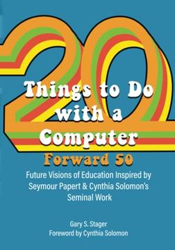 portada Twenty Things to Do with a Computer Forward 50: Future Visions of Education Inspired by Seymour Papert and Cynthia Solomon's Seminal Work (en Inglés)