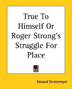portada true to himself or roger strong's struggle for place (en Inglés)