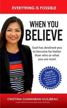 portada When You Believe: Everything is Possible: Simple And Practical Ways to Turn Your Dreams Into Reality (en Inglés)