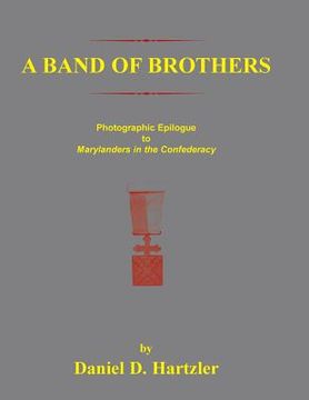 portada A Band of Brothers: Photographic Epiloque to Marylanders in the Confederacy (en Inglés)