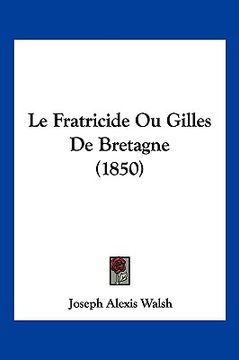 portada Le Fratricide Ou Gilles De Bretagne (1850) (in French)