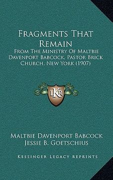 portada fragments that remain: from the ministry of maltbie davenport babcock, pastor brick church, new york (1907) (in English)
