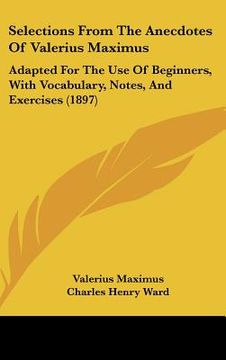 portada selections from the anecdotes of valerius maximus: adapted for the use of beginners, with vocabulary, notes, and exercises (1897) (en Inglés)
