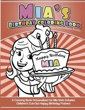 portada Mia's Birthday Coloring Book Kids Personalized Books: A Coloring Book Personalized for Mia that includes Children's Cut Out Happy Birthday Posters