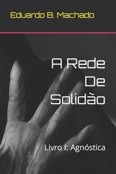 portada A Rede De Solidão: Livro I: Agnóstica (in Portuguese)