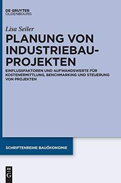 portada Planung von Industriebauprojekten: Einflussfaktoren und Aufwandswerte für Kostenermittlung, Benchmarking und Steuerung von Projekten (Schriftenreihe Bauökonomie) (in German)