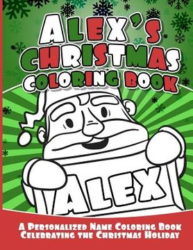 portada Alex's Christmas Coloring Book: A Personalized Name Coloring Book Celebrating the Christmas Holiday (en Inglés)
