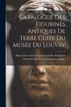 portada Catalogue Des Figurines Antiques De Terre Cuite Du Musée Du Louvre (en Francés)