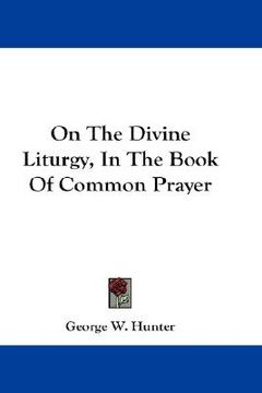 portada on the divine liturgy, in the book of common prayer (en Inglés)