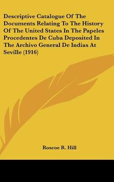 portada descriptive catalogue of the documents relating to the history of the united states in the papeles procedentes de cuba deposited in the archivo genera (in English)