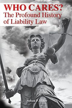 portada Who Cares?: The Profound History of Liability Law