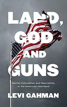 portada Land, God, and Guns: Settler Colonialism and Masculinity in the American Heartland (in English)