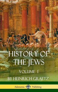 portada History of the Jews: Volume I (Hardcover)