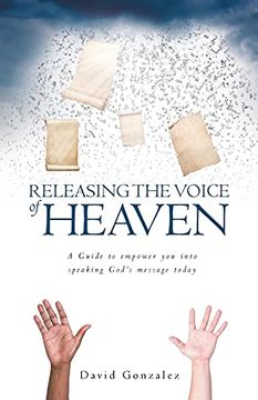 portada Releasing the Voice of Heaven: A Guide to Empower you Into Speaking God'S Message Today (in English)