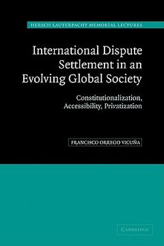 portada International Dispute Settlement in an Evolving Global Society: Constitutionalization, Accessibility, Privatization (Hersch Lauterpacht Memorial Lectures) (in English)