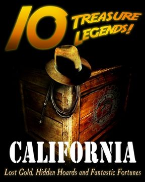 portada 10 Treasure Legends! California: Lost Gold, Hidden Hoards and Fantastic Fortunes (en Inglés)