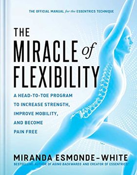 portada The Miracle of Flexibility: A Head-To-Toe Program to Increase Strength, Improve Mobility, and Become Pain Free (en Inglés)