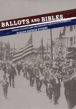 portada ballots and bibles: ethnic politics and the catholic church in providence (en Inglés)