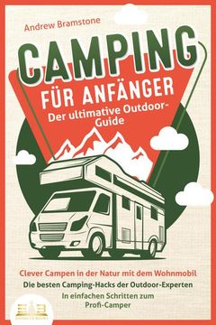 portada Camping für Anfänger - der Ultimative Outdoor-Guide: Clever Campen in der Natur mit dem Wohnmobil: Die Besten Camping-Hacks der Outdoor-Experten - in Einfachen Schritten zum Profi-Camper (en Alemán)
