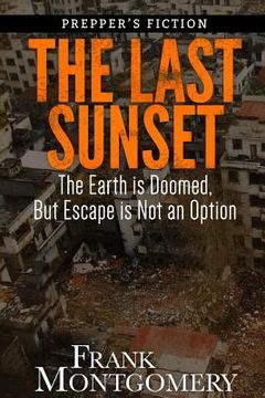 portada The Last Sunset (Preppers Fiction): The Earth is Doomed, But Escape is Not an Option (en Inglés)