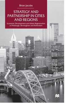 portada Strategy and Partnership in Cities and Regions: Economic Development and Urban Regeneration in Pittsburgh, Birmingham and Rotterdam (en Inglés)