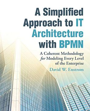 portada A Simplified Approach to it Architecture With Bpmn: A Coherent Methodology for Modeling Every Level of the Enterprise (in English)