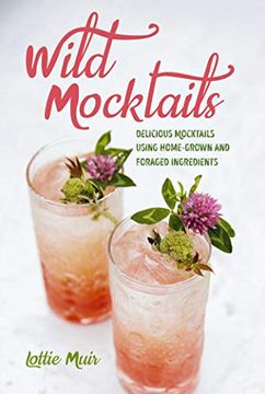 portada Wild Mocktails: Delicious Mocktails Using Home-Grown and Foraged Ingredients (en Inglés)