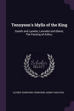 portada Tennyson's Idylls of the King: Gareth and Lynette; Lancelot and Elaine; The Passing of Arthur; (en Inglés)