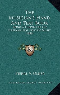 portada the musician's hand and text book: being a theory on the fundamental laws of music (1889) (en Inglés)