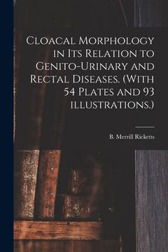 portada Cloacal Morphology in Its Relation to Genito-urinary and Rectal Diseases. (With 54 Plates and 93 Illustrations.) (in English)