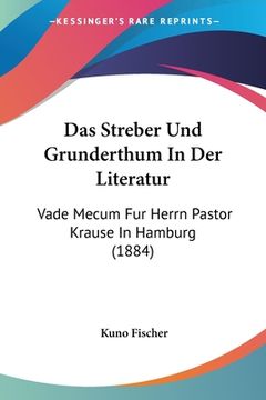 portada Das Streber Und Grunderthum In Der Literatur: Vade Mecum Fur Herrn Pastor Krause In Hamburg (1884) (in German)