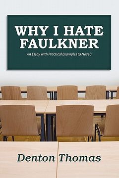 portada why i hate faulkner: an essay with practical examples (a novel) (en Inglés)