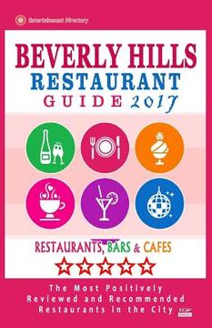 portada Beverly Hills Restaurant Guide 2017: Best Rated Restaurants in Beverly Hills, California - 500 Restaurants, Bars and Cafés recommended for Visitors, 2 (en Inglés)