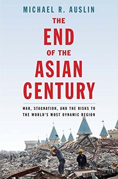 portada The end of the Asian Century: War, Stagnation, and the Risks to the World's Most Dynamic Region 