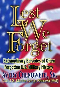 portada Lest We Forget: Extraordinary Episodes of Often Forgotten U.S. Military History (en Inglés)