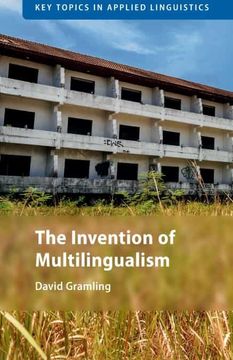 portada The Invention of Multilingualism (Key Topics in Applied Linguistics) (en Inglés)
