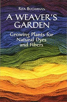 portada A Weaver'S Garden: Growing Plants for Natural Dyes and Fibers (en Inglés)