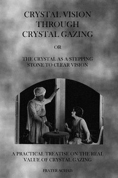 portada Crystal Vision Through Crystal Gazing: The Crystal as a Stepping Stone to Clear Vision (en Inglés)
