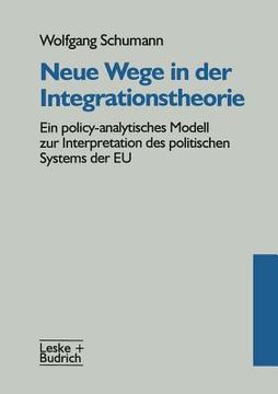 portada Neue Wege in Der Integrationstheorie: Ein Policy-Analytisches Modell Zur Interpretation Des Politischen Systems Der EU (en Alemán)