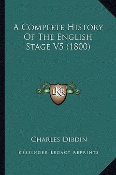portada a complete history of the english stage v5 (1800) (en Inglés)