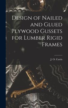 portada Design of Nailed and Glued Plywood Gussets for Lumber Rigid Frames (in English)