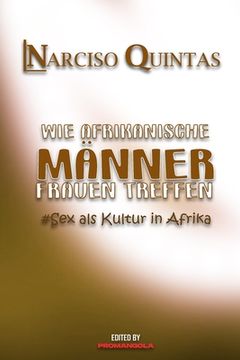 portada WIE AFRIKANISCHE MÄNNER FRAUEN TREFFEN - Narciso Quintas: Sex als Kultur in Afrika (en Alemán)