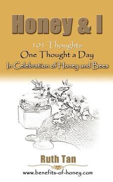 portada honey & i: 101 thoughts, one thought a day in celebration of honey and bees (en Inglés)