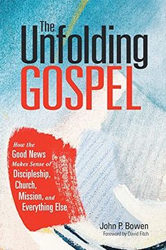 portada The Unfolding Gospel: How the Good News Makes Sense of Discipleship, Church, Mission, and Everything Else (en Inglés)