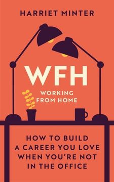 portada Wfh (Working from Home): How to Build a Career You Love When You're Not in the Office (in English)