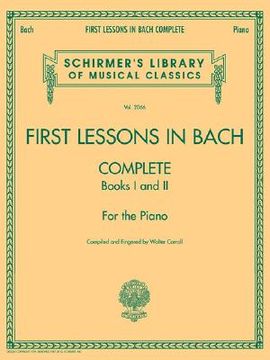 portada First Lessons in Bach, Complete: Schirmer Library of Classics Volume 2066 for the Piano (Schirmer's Library of Musical Classics, 2066) 