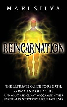 portada Reincarnation: The Ultimate Guide to Rebirth, Karma and old Souls and What Astrology, Wicca and Other Spiritual Practices say About Past Lives (en Inglés)