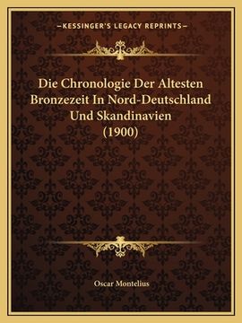 portada Die Chronologie Der Altesten Bronzezeit In Nord-Deutschland Und Skandinavien (1900) (en Alemán)