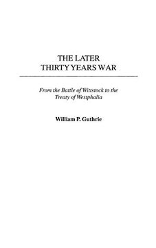 portada The Later Thirty Years War: From the Battle of Wittstock to the Treaty of Westphalia (en Inglés)