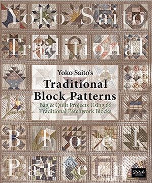 portada Yoko Saito'S Traditional Block Patterns: Bag and Quilt Projects Using 66 Traditional Patchwork Blocks (en Inglés)